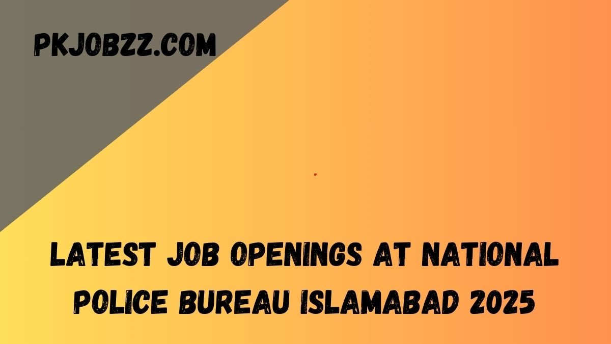 Latest Job Openings at National Police Bureau Islamabad 2025