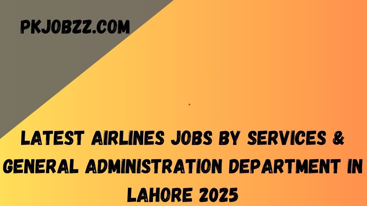 Latest Airlines Jobs by Services & General Administration Department in Lahore 2025