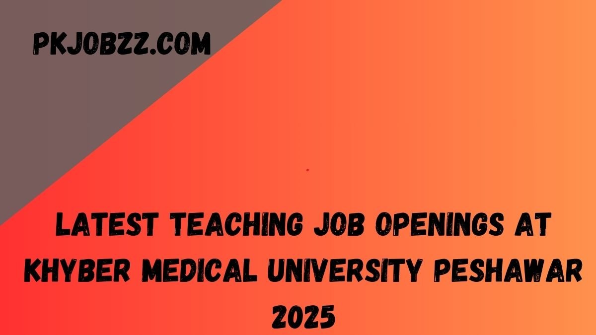 Latest Teaching Job Openings at Khyber Medical University Peshawar 2025