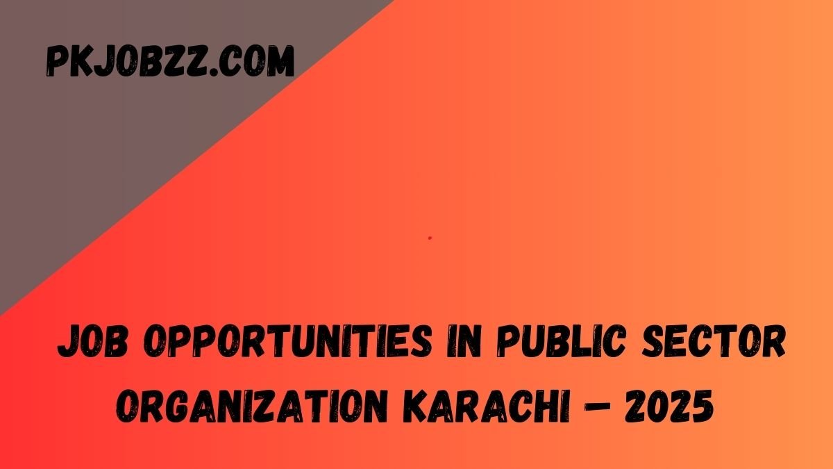 Job Opportunities in Public Sector Organization Karachi – 2025