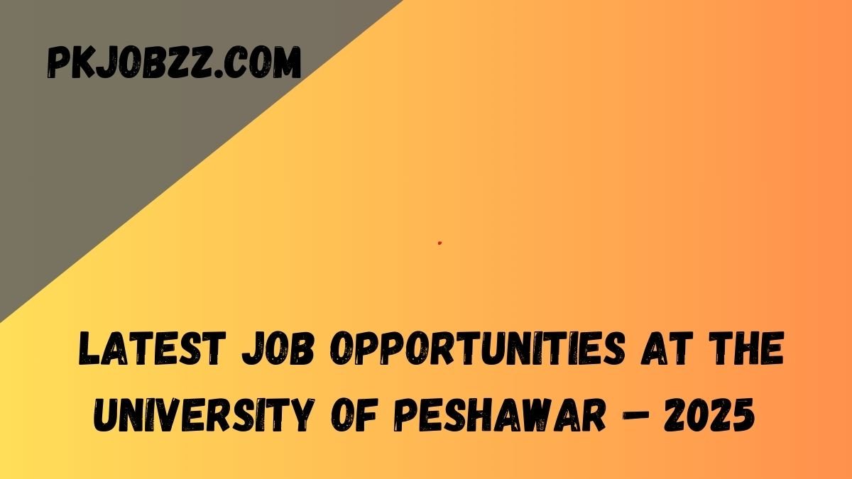 Latest Job Opportunities at the University of Peshawar – 2025