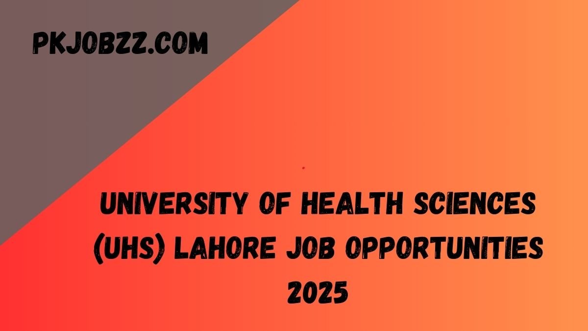 University of Health Sciences (UHS) Lahore Job Opportunities 2025