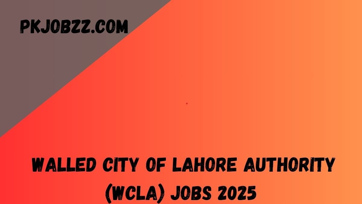 Walled City of Lahore Authority (WCLA) Jobs 2025