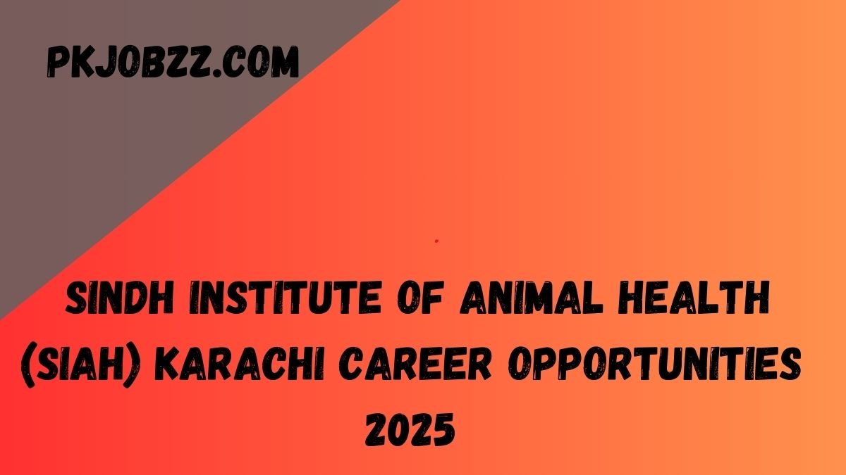 Sindh Institute of Animal Health (SIAH) Karachi Career Opportunities 2025