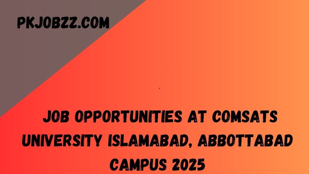 Job Opportunities at COMSATS University Islamabad, Abbottabad Campus 2025