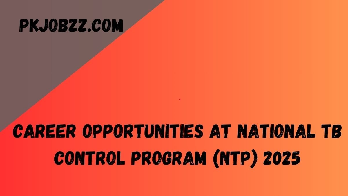 Career Opportunities at National TB Control Program (NTP) 2025