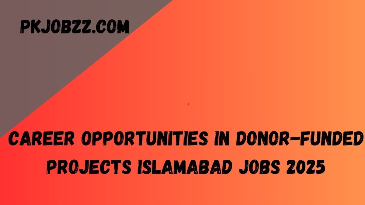 Career Opportunities in Donor-Funded Projects Islamabad Jobs 2025