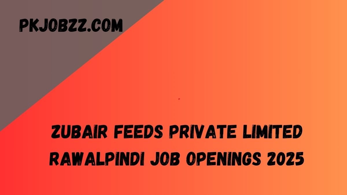 Zubair Feeds Private Limited Rawalpindi Job Openings 2025