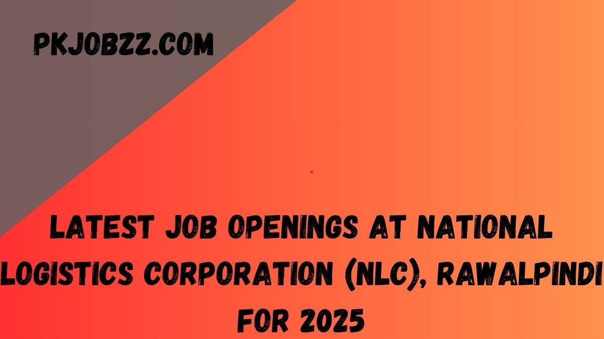 Latest Job Openings at National Logistics Corporation (NLC), Rawalpindi for 2025