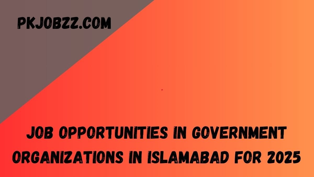 Job Opportunities in Government Organizations in Islamabad for 2025