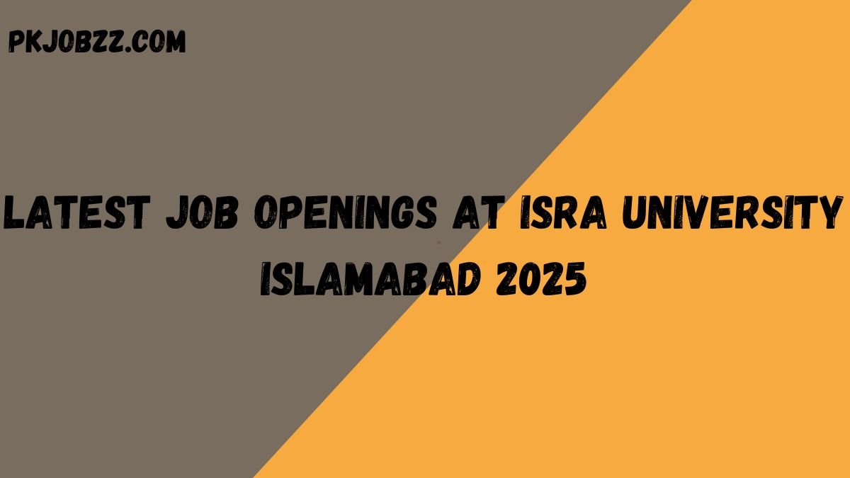 Latest Job Openings at ISRA University Islamabad 2025
