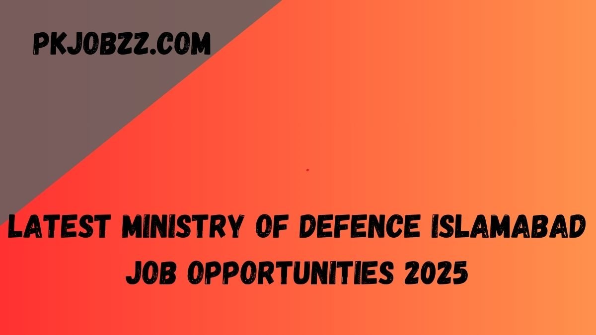 Latest Ministry of Defence Islamabad Job Opportunities 2025