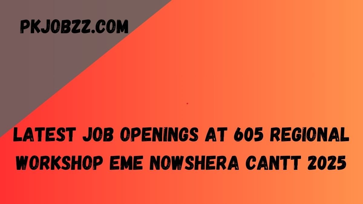 Latest Job Openings at 605 Regional Workshop EME Nowshera Cantt 2025