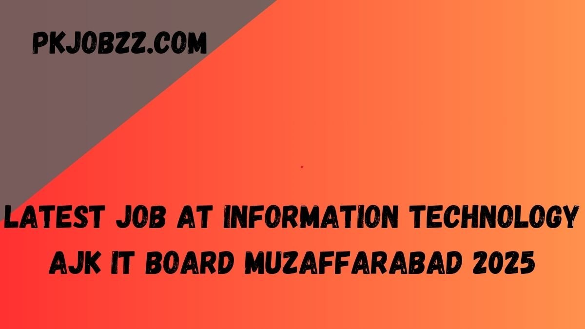 Latest Job at Information Technology AJK IT Board Muzaffarabad 2025