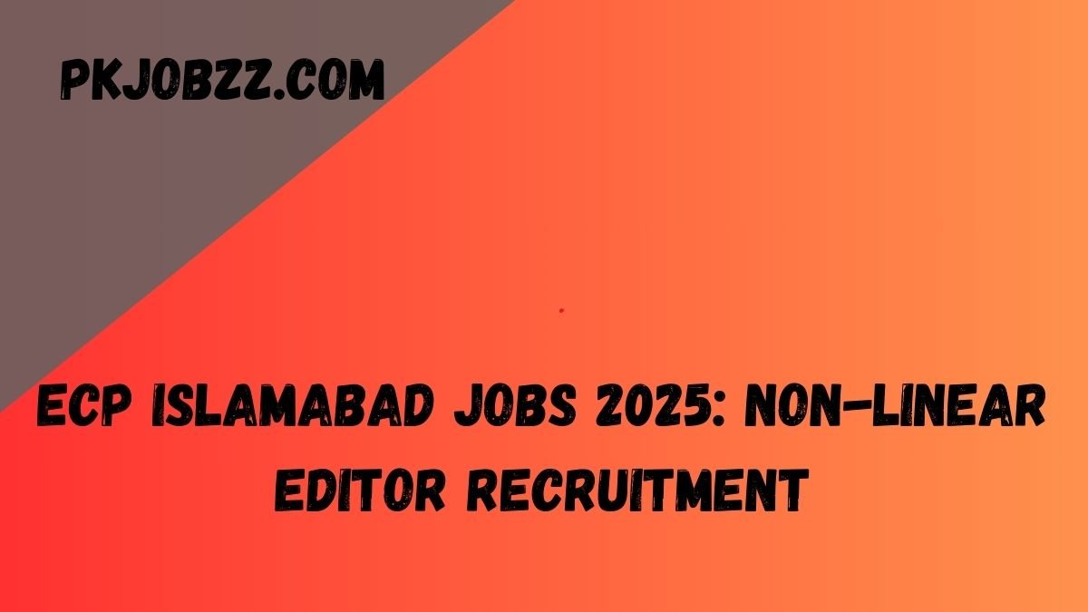 ECP Islamabad Jobs 2025: Non-Linear Editor Recruitment