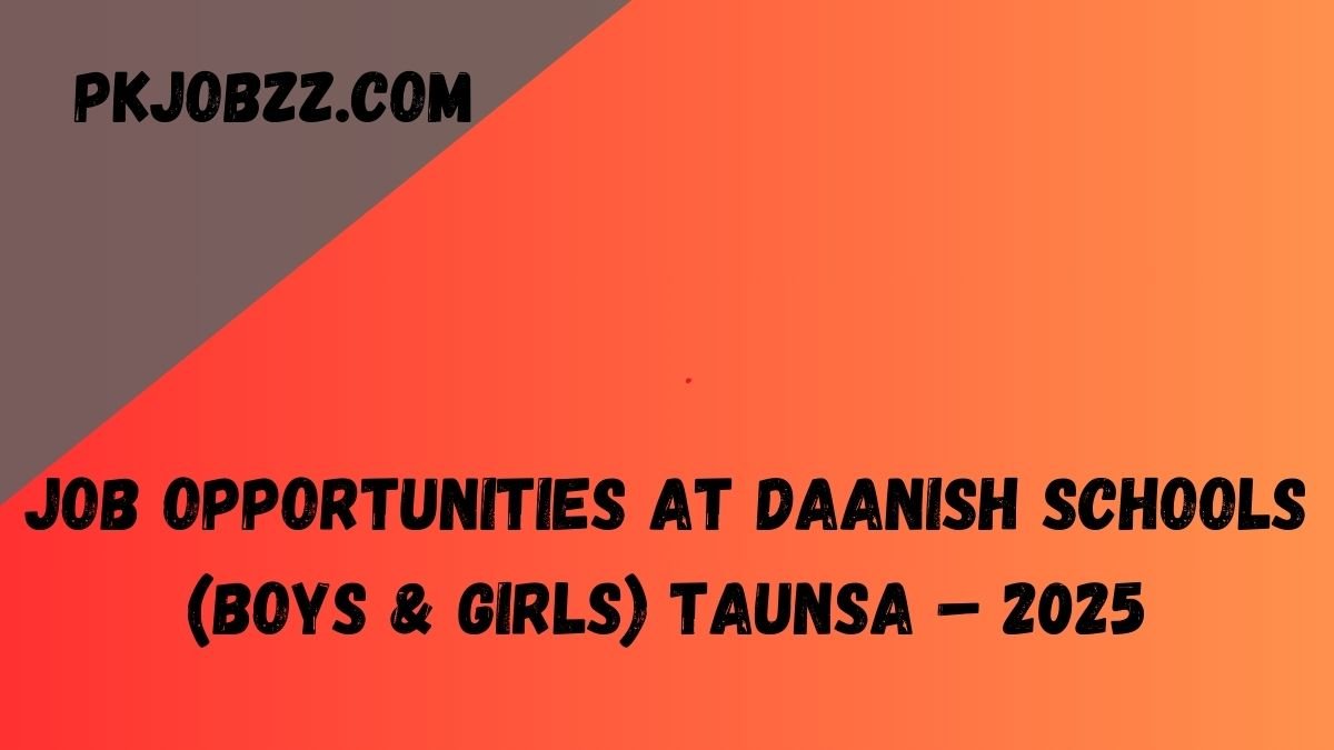 Job Opportunities at Daanish Schools (Boys & Girls) Taunsa – 2025