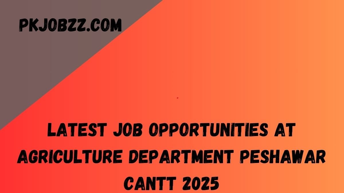 Latest Job Opportunities at Agriculture Department Peshawar Cantt 2025